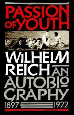 Passion of Youth: An Autobiography, 1897-1922 by Wilhelm Reich