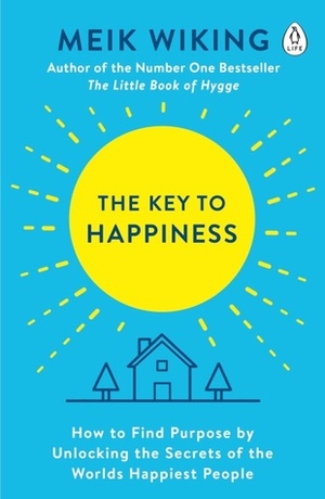 The Key to Happiness: How to Find Purpose by Unlocking the Secrets of the World's Happiest People by Meik Wiking