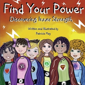 Find Your Power: Discovering Inner Strength by Patricia May