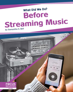 Before Streaming Music by Samantha S. Bell