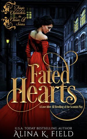 Fated Hearts: A Love After All Retelling of the Scottish Play by Alina K. Field