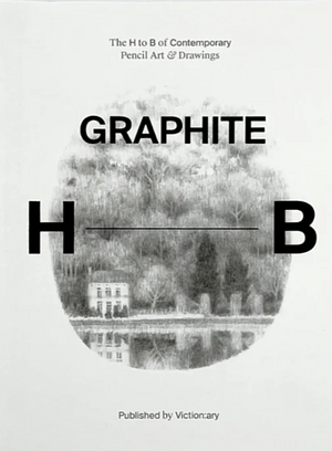 Graphite: The H to B of Contemporary Pencil Art and Drawings by Victionary