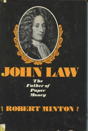 John Law, the father of paper money by Robert Minton