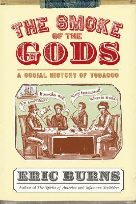 The Smoke of the Gods: A Social History of Tobacco by Eric Burns