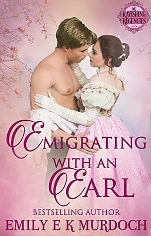 Emigrating with an Earl by Emily E.K. Murdoch, Emily E.K. Murdoch