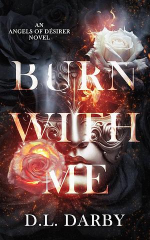 Burn With Me by D.L. Darby