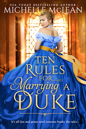 Ten Rules for Marrying a Duke by Michelle McLean