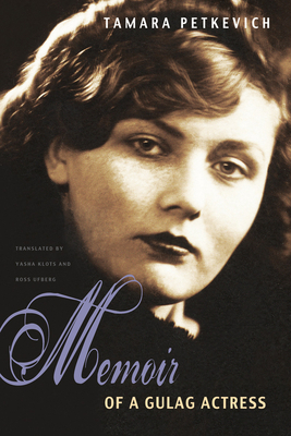Memoir of a Gulag Actress by Tamara Petkevich