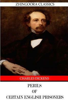 Perils of Certain English Prisoners by Charles Dickens