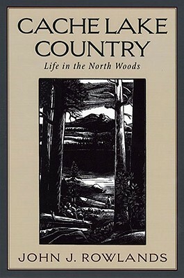Cache Lake Country: Life in the North Woods by Henry B. Kane, John J. Rowlands