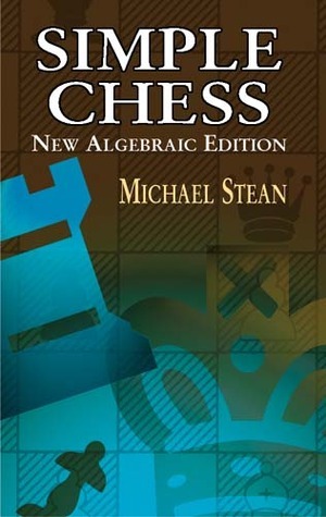 Simple Chess: New Algebraic Edition by Michael Stean, Fred Wilson