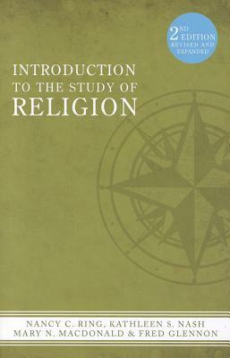 Introduction to the Study of Religion by Nancy C. Ring, Mary N. MacDonald, Kathleen S. Nash