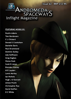 Andromeda Spaceways Inflight Magazine Issue 62 by Hugh J. O'Donnell, Ada Hoffmann, Brendan Keeley, Ian Nichols, Aimee Picchi, Donald S. Crankshaw, Isobelle Carmody, Christopher Ruz, Amy Gordon, Dominic Dulley, D.C. White, Dustin Adams, Paul Drummond, Tom Bordonaro, Scott R. Jones, Shona Husk, Greg Hughes, M.K. Layden, Lewis Morley, Danielle Davis, David Steffen