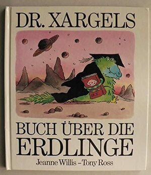 Dr Xargles Buch über die Erdlinge by Jeanne Willis