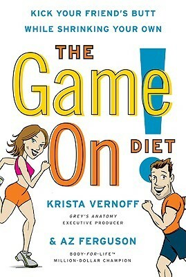 The Game On! Diet: Kick Your Friend's Butt While Shrinking Your Own by Krista Vernoff, A.Z. Ferguson