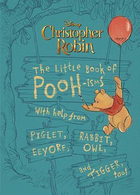 Christopher Robin: The Little Book of Pooh-Isms: With Help from Piglet, Eeyore, Rabbit, Owl, and Tigger, Too! by Brittany Rubiano