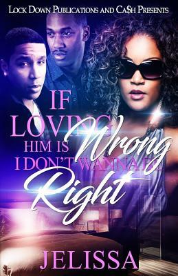 If Loving Him is Wrong, I Don't Want to be Right by Jelissa