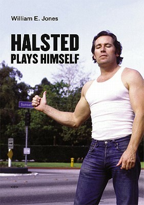 Halsted Plays Himself (Semiotext(E) / Native Agents) by William E. Jones