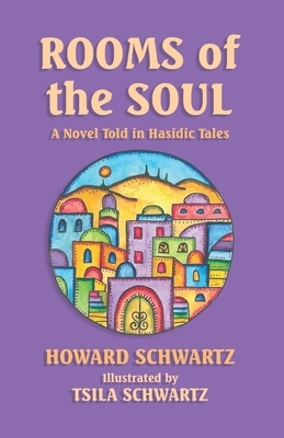 Rooms of the Soul: A Novel Told in Hasidic Tales by Howard Schwartz
