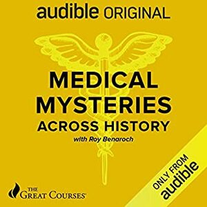 Medical Mysteries Across History by Roy Benaroch