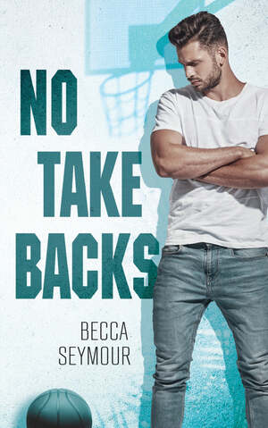 No Take Backs by Becca Seymour