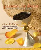 Passover by Design: Picture-Perfect Kosher by Design Recipes for the Holiday by Susie Fishbein