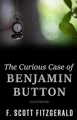 The Curious Case of Benjamin Button Illustrated by F. Scott Fitzgerald