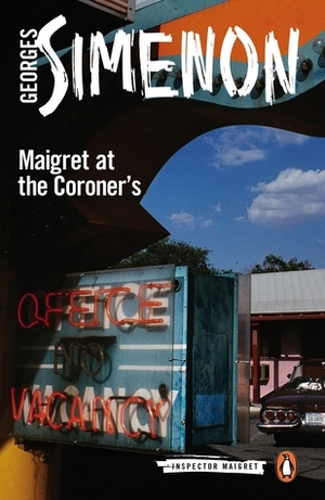 Maigret at the Coroner's: Inspector Maigret #32 by Georges Simenon, Linda Coverdale