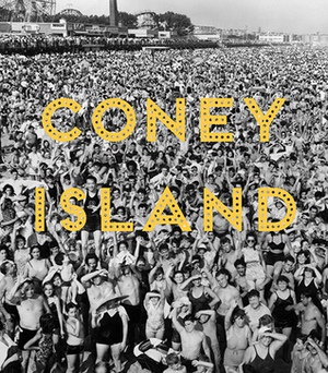 Coney Island: Visions of an American Dreamland, 1861-2008 by Charles Denson, Josh Glick, John F. Kasson, Charles Musser, Robin Jaffee Frank