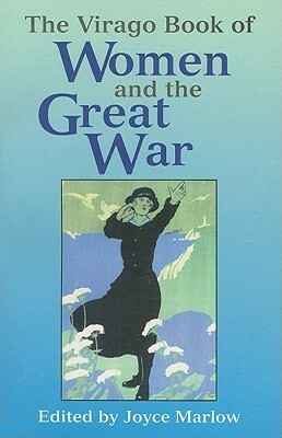 The Virago Book of Women and the Great War by Joyce Marlow