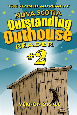 The Second Movement: Nova Scotia Outstanding Outhouse Reader #2 by Vernon Oickle