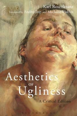 Aesthetics of Ugliness: A Critical Edition by Karl Rosenkranz