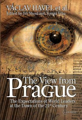 The View from Prague: The Expectations of World Leaders at the Dawn of the 21st Century by Václav Havel