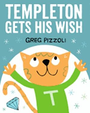 Templeton Gets His Wish by Greg Pizzoli