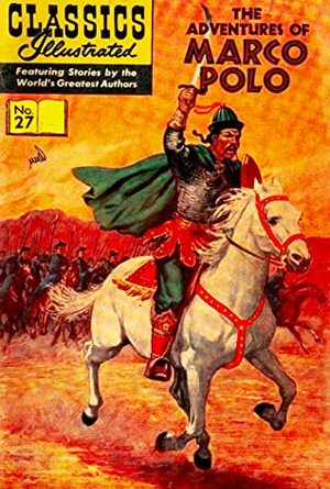 The Adventures of Marco Polo (Classics Illustrated #27) by Rustichello Da Pisa, Marco Polo