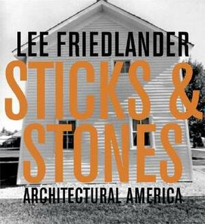 Sticks and Stones: Architectural America by Lee Friedlander