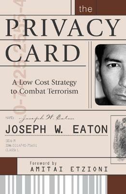 The Privacy Card: A Low Cost Strategy to Combat Terrorism by Joseph W. Eaton