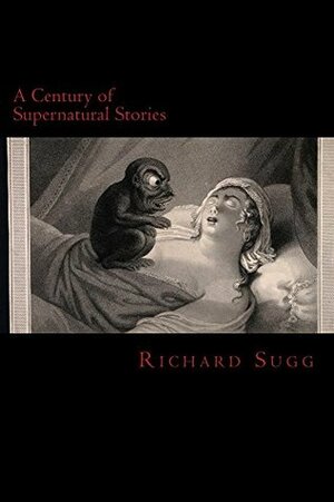 A Century of Supernatural Stories (A Century of Stories Book 1) by Richard Sugg