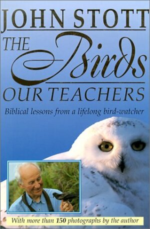 The Birds Our Teachers by John R.W. Stott