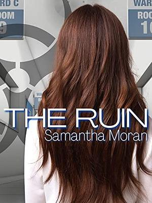 The Ruin by Samantha Moran, Samantha Moran
