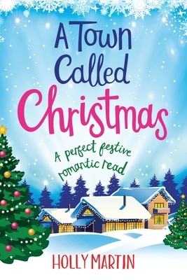 A Town called Christmas by Holly Martin