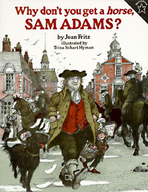 Why Don't You Get a Horse, Sam Adams? by Jean Fritz, Trina Schart Hyman