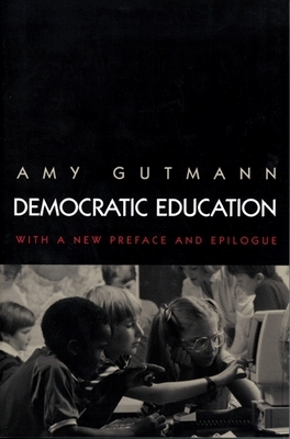 Democratic Education: Revised Edition by Amy Gutmann