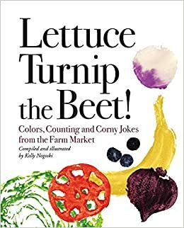 Lettuce Turnip the Beet! by Leslie Falconer, Kelly Nogoski