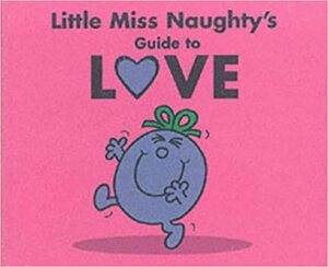 Little Miss Naughty's Guide To Love: Inspired By Life With The Mr. Men by Adam Hargreaves, Roger Hargreaves