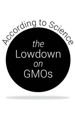 The Lowdown on GMOs: According to Science by Fourat Janabi