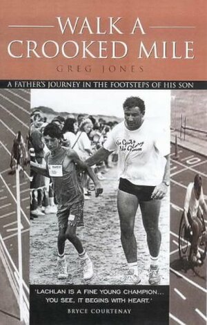 Walk a Crooked Mile: A Father's Journey in the Footsteps of his Son by Greg Jones