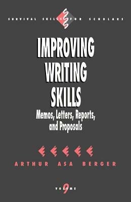 Improving Writing Skills: Memos, Letters, Reports, and Proposals by Arthur A. Berger