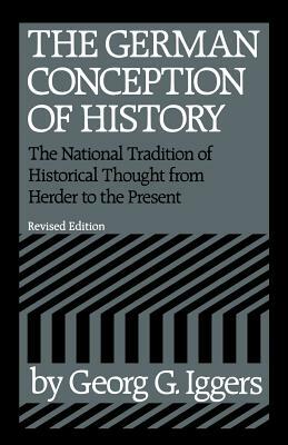 The German Conception of History by Georg G. Iggers, Geor Iggers