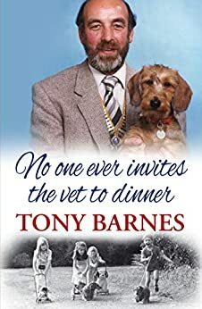 No one ever invites the vet to dinner: A Memoir by Tony Barnes, Jane Phillips